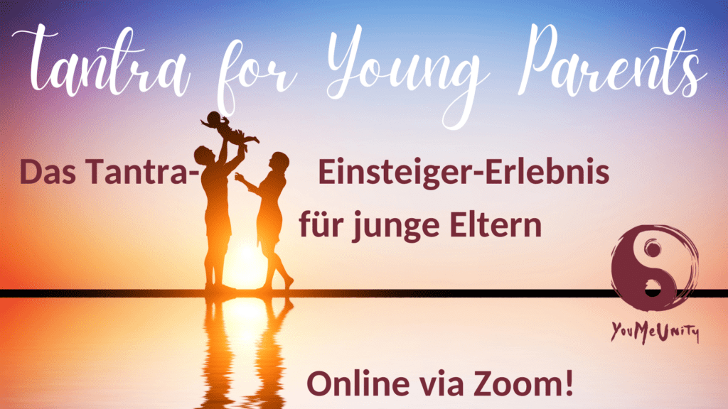 Tantra for Young Parents - Tantrakurs für junge Eltern online via Zoom und live in Heidelberg, bei YouMeUnity